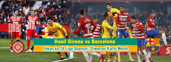 Hasil Girona vs Barcelona pekan ke-19 Liga Spanyol: Diwarnai Kartu Merah, Blaugrana Menang 1-0 